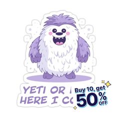 the yeti or here i go sticker is on sale for $ 50 off