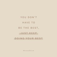 the quote you don't have to be the best, just keep doing your best