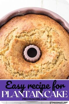 a close up of a cake in a pan with the words easy recipe for plantain cake