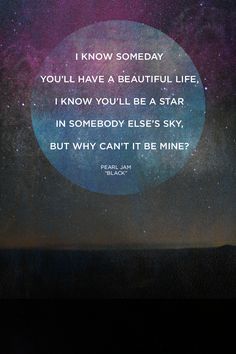 an image with the quote i know somebody you'll have a beautiful life, i know you'll be a star in somebody else's sky, but why can't be mine?