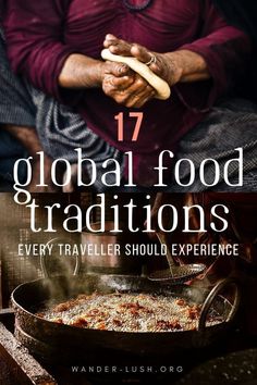 a person cooking food in a pan with the words 17 global food traditions every traveler should experience