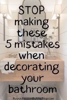 a bathroom with the words stop making these 5 mistakes when decorating your bathroom