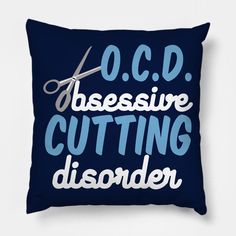 a blue pillow with the words o c d and scissors cutting disorder printed on it