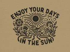 the words enjoy your days in the sun are shown on a piece of brown paper