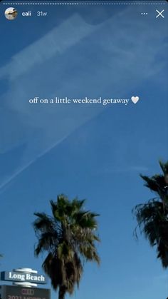 the sky is blue and there are palm trees on the side of the road that says, off on a little weekend getaway