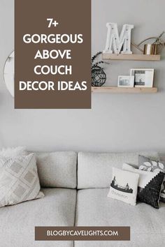 a living room with white couches and shelves on the wall, text overlay reads 7 + gorgeous above couch decor ideas