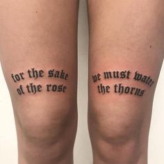 two tattoos with words written on them that read for the sake of the rose, we must be the thorn