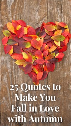 a heart made out of leaves with the words 25 quotes to make you fall in love with autumn