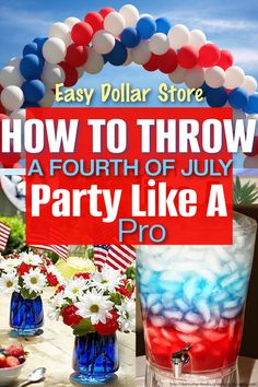 the fourth of july party like a pro with red, white and blue flowers in vases