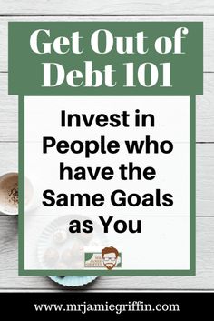 a sign that says get out of debt 101 invest in people who have the same goals as you