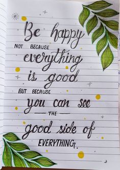 a notebook with writing on it that says, be happy not because everything is good