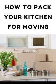 the kitchen is packed and ready to be moved into its new home with text overlay that reads how to pack your kitchen for moving