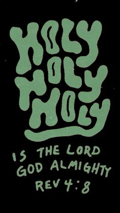 a black and green poster with the words, yes hoy is the lord god's mighty rev 4 8