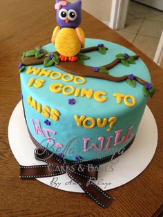 a cake with an owl sitting on top of it that says who's going to miss you?