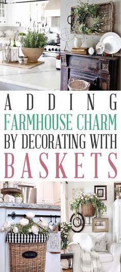 the words adding farmhouse charm by decorating with baskets