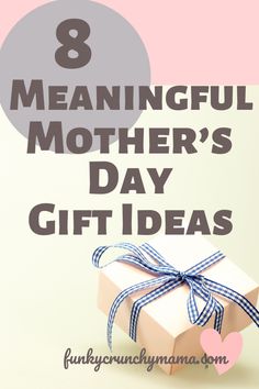 a present box with the words 8 meannful mothers's day gift ideas