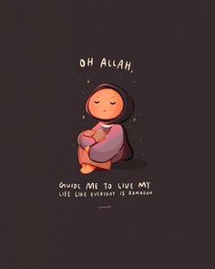 an illustration with the words, oh allah guide me to live my life like everyday is rama