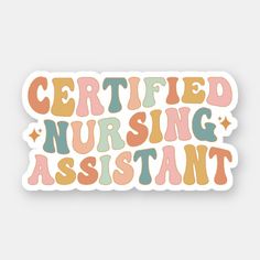 a sticker that says certified nursing assistant in multicolored letters on a white background