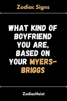 What Kind Of Boyfriend You Are, Based On Your Myers-Briggs