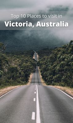 an empty road with the words top 10 places to visit in victoria, australia