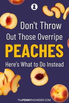 the words don't throw out those overripe peaches here's what to do instead