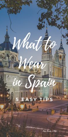 an old building with the words what to wear in spain 5 easy tips