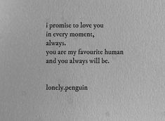 a piece of paper with the words i promise to love you in every moment, always, you are my favorite human and you always will be