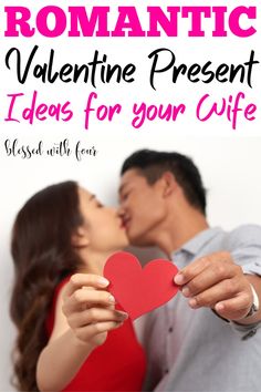 a man and woman kissing with the text romantic valentine present ideas for your wife