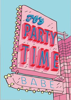 a pink sign that says it's party time babe