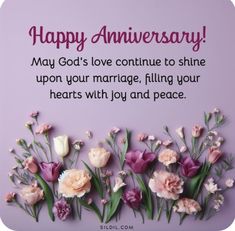 flowers are arranged in front of a purple background with the words, happy anniversary may god's love continue to shine upon your marriage, filling your hearts with joy and peace