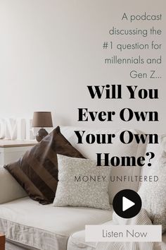 a couch with pillows on it and the words will you ever own your own home?