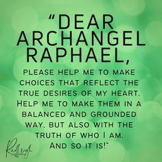 a green background with the words dear archangel raphaell, please help me to make choices that reflect the trueness of my heart