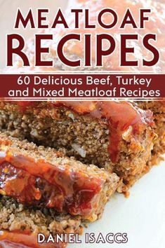 meatloaf recipes 60 delicious beef, turkey and mixed meatloaf recipe book