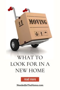 a moving box sitting on top of a hand truck with the words, what to look for in a new home read more