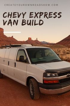 a white van parked in the desert with text overlay that reads, create your own road show chevy express van build