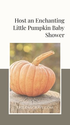 an orange pumpkin sitting on top of a wooden stump with the words host an enchanting little pumpkin baby shower