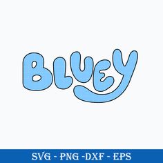 the word bluey is made up of letters and numbers, including one letter that says'svg - png - dxf - eps '