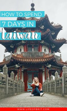 a woman sitting in front of a pagoda with text overlay that reads how to spend 7 days in taiwan