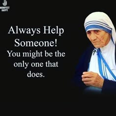 an old woman wearing a blue and white outfit with the words, always help someone you might be the only one that does