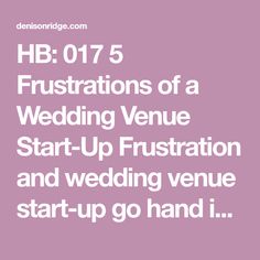 the words hb 075 frustration of a wedding venue start - up frustration and wedding venue start - up go hand