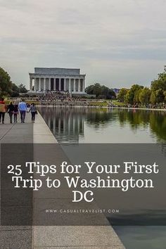 people walking along the edge of a reflecting pool in washington dc with text overlay that reads 25 tips for your first trip to washington dc