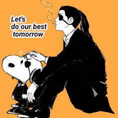 a drawing of a man sitting on top of a chair with a dog in his lap and the words let's do our best tomorrow