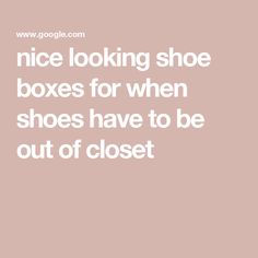 nice looking shoe boxes for when shoes have to be out of closet Shoe Boxes, Shoe Box, Closet