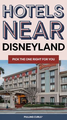 A Pinterest pin with the text "Hotels Near DISNEYLAND" in bold, creative lettering with good contrast. The subtitle is "pick the one right for YOU". Below the text, there is a picture of a hotel right next to Disneyland. The site name is "Pulling Curls®".