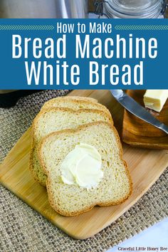 how to make bread machine white bread on a cutting board with butter in the middle