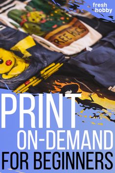 the cover of print on - demand for beginners, featuring an image of t - shirts