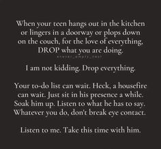 a poem written in black and white with the words, when your teen hangs out in the kitchen or lingers in a doorway or plops down on the couch