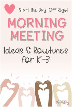 the words morning meeting ideas and routines for k - 3 with hands making heart shapes