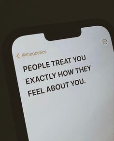 a sign that says people treat you exactly how they feel about you on the phone