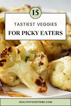 some cauliflower on a white plate with the words 15 tastyst veggies for picky eaters